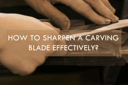 How to Sharpen a Carving Blade Effectively?